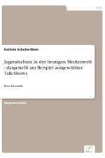 Jugendschutz in der heutigen Medienwelt - dargestellt am Beispiel ausgewahlter Talk-Shows af Kathrin Schulte-Wien