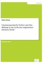 Onomatopoetische Verben und ihre Bildung in der Lyrik des ungarischen Dichters Petoefi af Rainer Braus