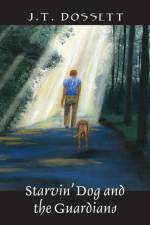Starvin' Dog and the Guardians af J T Dossett