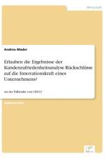 Erlauben die Ergebnisse der Kundenzufriedenheitsanalyse Ruckschlusse auf die Innovationskraft eines Unternehmens? af Andrea Mader