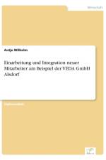 Einarbeitung und Integration neuer Mitarbeiter am Beispiel der VEDA GmbH Alsdorf af Antje Wilhelm