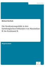 Konfessionspolitik in den habsburgischen Erblanden von Maximilian II. bis Ferdinand II. af Michael Barthels