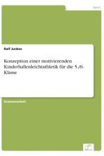 Konzeption einer motivierenden Kinderhallenleichtathletik fur die 5./6. Klasse af Ralf Junkes