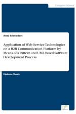 Application of Web Service Technologies on a B2B Communication Platform by Means of a Pattern and UML Based Software Development Process af Arnd Schnieders