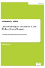 Darstellung des Faschismus in den Werken Alberto Moravias af Michaela-Helga Schiebe