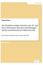 Handelsvertrage zwischen der EU und den CAN-Staaten und ihre Auswirkungen auf die kolumbianische Volkswirtschaft af Roland Braza