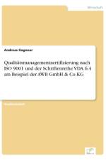 Qualitatsmanagementzertifizierung nach ISO 9001 und der Schriftenreihe VDA 6.4 am Beispiel der AWB GmbH & Co.KG af Andreas Gagneur