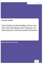 Zum Einfluss mehrstundigen Sitzens mit und ohne Bewegung unter Hypoxie auf hamostatische und hormonelle Parameter af Thorsten Schiffer