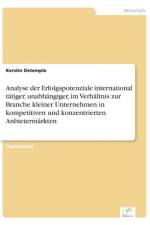 Analyse der Erfolgspotenziale international tatiger, unabhangiger, im Verhaltnis zur Branche kleiner Unternehmen in kompetitiven und konzentrierten Anbietermarkten af Kerstin DeTemple