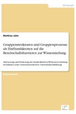 Gruppenstrukturen und Gruppenprozesse als Einflussfaktoren auf die Bereitschaftsbarrieren zur Wissensteilung af Mathias Jahn