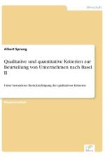 Qualitative und quantitative Kriterien zur Beurteilung von Unternehmen nach Basel II af Albert Sprung