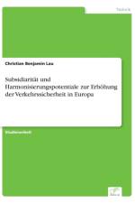 Subsidiaritat und Harmonisierungspotentiale zur Erhoehung der Verkehrssicherheit in Europa af Christian Benjamin Lau