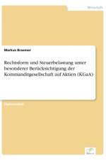 Rechtsform und Steuerbelastung unter besonderer Berucksichtigung der Kommanditgesellschaft auf Aktien (KGaA) af Markus Braemer