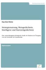 Strategienutzung, Metagedachtnis, Intelligenz und Kurzzeitgedachtnis af Kay-Uwe Kleine