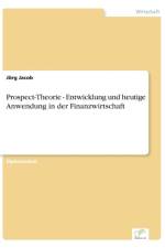 Prospect-Theorie - Entwicklung und heutige Anwendung in der Finanzwirtschaft af Joerg Jacob