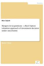 Mergers & Acquisitions - a Real Option valuation approach of investment decision under uncertainty af Marc Zajicek