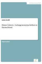 Hinter Gittern - Gefangenenzeitschriften in Deutschland af Janka Kreissl