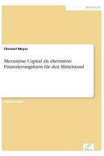 Mezzanine Capital als alternative Finanzierungsform fur den Mittelstand af Christof Meyer