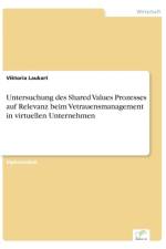 Untersuchung des Shared Values Prozesses auf Relevanz beim Vetrauensmanagement in virtuellen Unternehmen af Viktoria Laukart