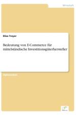 Bedeutung von E-Commerce fur mittelstandische Investitionsguterhersteller af Eliza Treyer