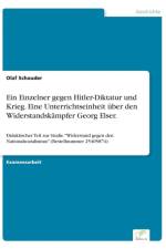 Einzelner gegen Hitler-Diktatur und Krieg. Eine Unterrichtseinheit uber den Widerstandskampfer Georg Elser. af Olaf Schauder