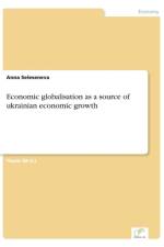 Economic globalisation as a source of ukrainian economic growth af Anna Seleseneva