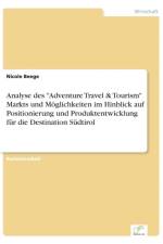 Analyse des Adventure Travel & Tourism Markts und Moeglichkeiten im Hinblick auf Positionierung und Produktentwicklung fur die Destination Sudtirol af Nicole Beege