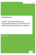 Aspekte zur Entwicklung einer Schnellprufmethode zum Nachweis der Alkali-Kieselsaure-Reaktion an Betonen af Axel Muhlenbruch