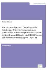 Mutationsanalyse und Grundlagen fur funktionale Untersuchungen zu den positionalen Kandidatengenen fur katatone Schizophrenie, EIF2AK4 und SLC12A6, aus der chromosomalen Region 15q14-15 af Astrid Hahner