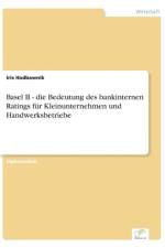 Basel II - die Bedeutung des bankinternen Ratings fur Kleinunternehmen und Handwerksbetriebe af Iris Hadbawnik
