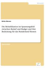 Rehabilitation im Spannungsfeld zwischen Bedarf und Budget und ihre Bedeutung fur das Bundesland Hessen af Britta Werner