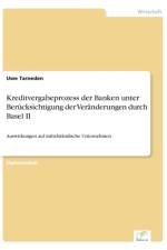 Kreditvergabeprozess der Banken unter Berucksichtigung der Veranderungen durch Basel II af Uwe Tarneden