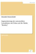 Segmentierung der automobilen Luxusklasse mit Fokus auf die Marke Bentley af Alexander Schaarschmidt