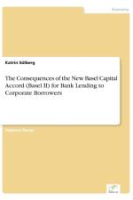 Consequences of the New Basel Capital Accord (Basel II) for Bank Lending to Corporate Borrowers af Katrin Sulberg