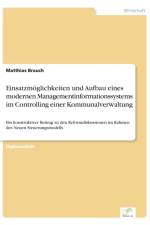 Einsatzmoeglichkeiten und Aufbau eines modernen Managementinformationssystems im Controlling einer Kommunalverwaltung af Matthias Brauch