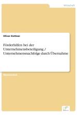 Foerderhilfen bei der Unternehmensbeteiligung / Unternehmensnachfolge durch UEbernahme af Oliver Kettner