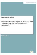 Relevanz des Koerpers in Beratung und Therapie psychisch traumatisierter Menschen af Katrin Hensel-Schafer