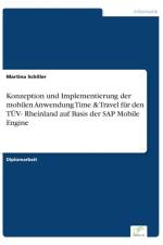 Konzeption und Implementierung der mobilen Anwendung Time & Travel fur den TUEV- Rheinland auf Basis der SAP Mobile Engine af Martina Schiller