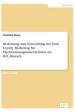 Bedeutung und Anwendung des Total Loyalty Marketing fur Dienstleistungsunternehmen im B2C-Bereich af Christian Weny