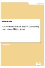 Mitarbeitermotivation bei der Einfuhrung eines neuen EDV-Systems af Nadine Brenke