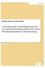 Controlling und Controllingkonzept fur eine Sportveranstaltung anhand der Globe Worldchampionships of Skateboarding af Steffen Stoermer