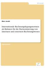 Internationale Rechnungslegungsnormen als Rahmen fur die Harmonisierung von internem und externem Rechnungswesen af Marc Jacobi