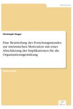 Eine Beurteilung des Forschungsstandes zur intrinsischen Motivation mit einer Abschatzung der Implikationen fur die Organisationsgestaltung af Christoph Sieger