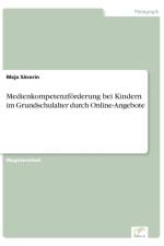 Medienkompetenzfoerderung bei Kindern im Grundschulalter durch Online-Angebote af Maja Saverin