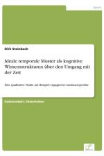 Ideale temporale Muster als kognitive Wissensstrukturen uber den Umgang mit der Zeit af Dirk Steinbach