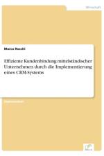 Effiziente Kundenbindung mittelstandischer Unternehmen durch die Implementierung eines CRM-Systems af Marco Rocchi