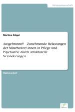 Ausgebrannt?! - Zunehmende Belastungen der Mitarbeiter/-innen in Pflege und Psychiatrie durch strukturelle Veranderungen af Martina Koeppl