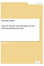Basel II und die Auswirkungen auf die Mittelstandsfinanzierung af Alexander Sandner