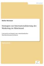 Strategien zur Internationalisierung des Marketing im Mittelstand af Stefan Hornauer