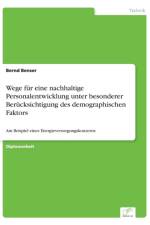 Wege fur eine nachhaltige Personalentwicklung unter besonderer Berucksichtigung des demographischen Faktors af Bernd Benser